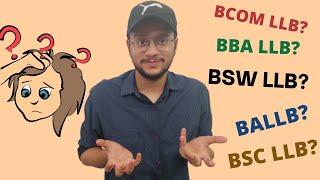 Which is BEST?BA LLB vs BBA LLB vs BCOM LLB vs BSC LLB?