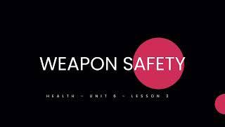 Weapon Safety - Unit 6 - Lesson 2 (7th & 8th Grade Health)