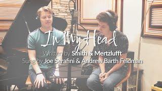 Smith & Mertzlufft - In My Head (feat. Andrew Barth Feldman & Joe Serafini) (Official Video)
