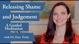 A Self-Havening Guided Meditation for Releasing Judgement and Shame with Dr. Kate Truitt