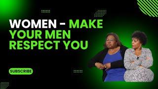 Women -  Let Your Men Respect You!