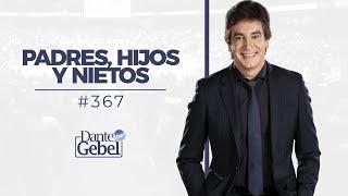 Dante Gebel #367 | Padres, hijos y nietos