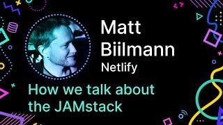 Matt Biilmann - How We Talk About the JAMstack