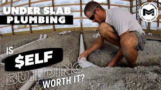 PROPER Under Slab PLUMBING | Is $elf Building Worth It? | Ep 14