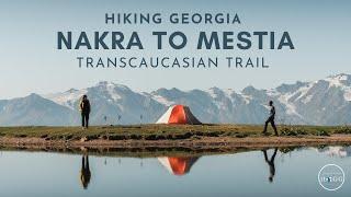 Hiking Nakra to Mestia | 5 Day Svaneti Transcaucasian Trail, Georgia (film + guide)