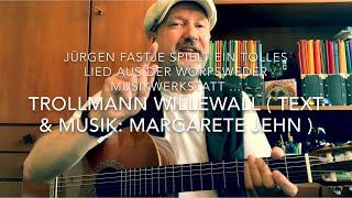 Trollmann Willewall ( Text & Musik: Margarete Jehn ), hier heute interpretiert von Jürgen Fastje !