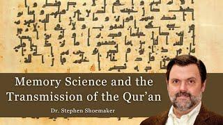 Memory Science and the Transmission of the Qur'an | Dr. Stephen Shoemaker [Free Book in Description]