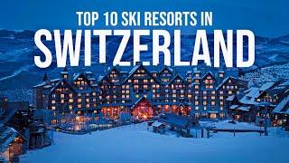 Switzerland Ski Destinations - Top 10 Best & Must Visit Spots