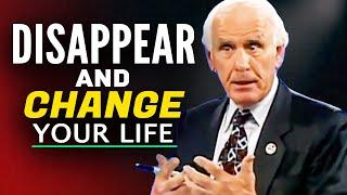 IT'S TIME TO DISAPPEAR & Change Your Life - Jim Rohn Motivation