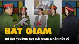 Bắt tạm giam nữ cục trưởng Cục Hải quan Hà Nam Ninh vì nhận hối lộ