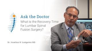 What is the Recovery Time for Lumbar Spinal Fusion Surgery?  - Dr. Jonathan H. Lustgarten