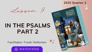 Sabbath School Lesson #9 // In the Psalms: Part 2 // Bro Frank Holloman // 05-31-2025