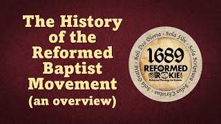 Overview of Reformed Baptist History