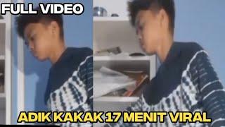 FULL VIDEO ADIK KAKAK VIRAL 17 MENIT