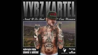 Vybz Kartel - One Woman/Need U So Bad (Slowed x Sekkled)