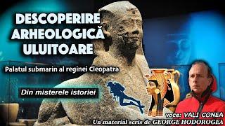 Descoperire arheologica uluitoare * Palatul submarin al reginei Cleopatra * Din misterele istoriei