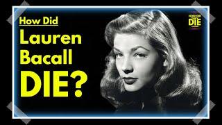 Lauren Bacall's Final Act: How Did Lauren Bacall Die?