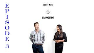 Coffee with Joan and Brent -  Episode 3