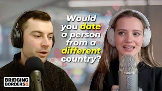 Sharing Our Insane Stories About Dating in Different Countries 