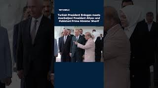Turkish President Erdogan meets with Azerbaijani President Aliyev and Pakistani PM Sharif