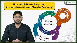 How will the E-Waste Recycling Sector benefit from Circular Economy? | Enterclimate