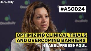 Dr. Isabel Preeshagul on Optimizing Clinical Trials and Overcoming Barriers | OncoDaily