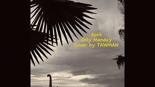 April only Monday (Cover dy TAWMAN)