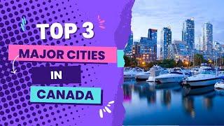 Top 3 Best Major Cities in canada