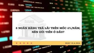 Lãi suất 10.6: 8 ngân hàng trả lãi trên mốc 6%/năm, nên gửi tiền ở đâu? | Báo Lao Động