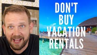 Top 4 Reasons to Avoid Buying Vacation Rentals!