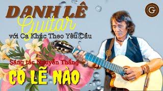 Guitar Danh Le với Ca Khúc Theo Yêu Cầu | CÓ LẼ NÀO(Nguyễn Thắng) | #DanhCaGalina