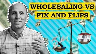 The Benefits of Wholesaling vs Fix and Flips in 2023