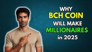 BCH: Why BITCOINCASH BCH will make millionaires in 2025