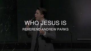 Who Jesus Is - Reverend Andrew Parks - December 18, 2022