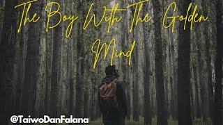 The Boy With The Golden Mind- Story by Taiwo Falana