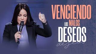 VENCIENDO LOS MALOS DESEOS - Pastora Yesenia Then