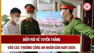 Điểm mới về tuyển thẳng vào các trường Công an nhân dân năm 2024 | THƯ VIỆN PHÁP LUẬT