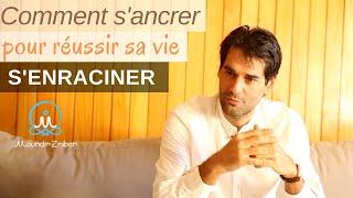 Comment s'ancrer pour réussir sa vie ? Apprendre à s'enraciner - L’importance de l’ancrage