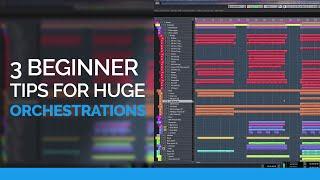 3 Beginner Tips For Huge Orchestrations