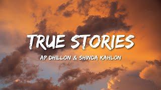 AP Dhillon, & Shinda Kahlon - True Stories (Lyrics)