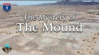 The Mystery of The Mound in the California Desert