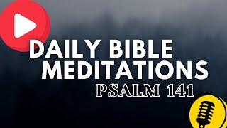 Praying through the Psalms | Psalm 141 | Daily Bible Meditation and Reflection