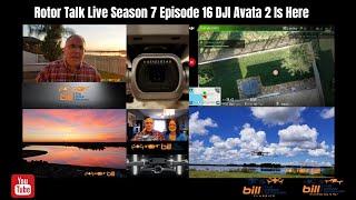 Rotor Talk Live Season 7 Episode 16 DJI Avata 2 Is Here