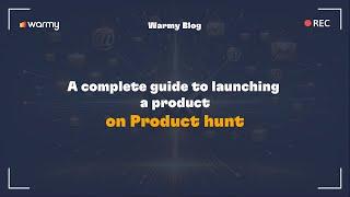 A complete guide to launching a product on Product hunt