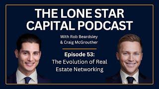 The Lone Star Capital Podcast E53: The Evolution of Real Estate Networking