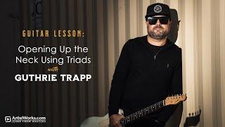 Guitar Lesson: Opening Up the Neck Using Triads with @guthrietrappmusic || ArtistWorks