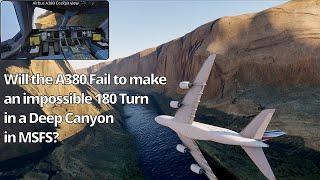 Will the A380 Fail to make an impossible 180 turn in a Deep Canyon in MSFS?