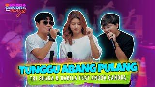 TUNGGU ABANG PULANG - ANGGA CANDRA ft TRI SUAKA & NABILA MAHARANI