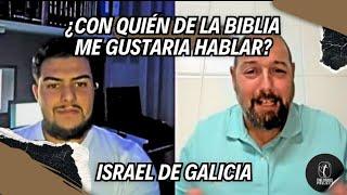 ¿CON QUIÉN DE LA BIBLIA ME GUSTARIA HABLAR? | Israel de Galicia.