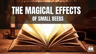 SMALL DEEDS - BIG REWARDS | POWERFUL MESSAGE | ISLAM QA